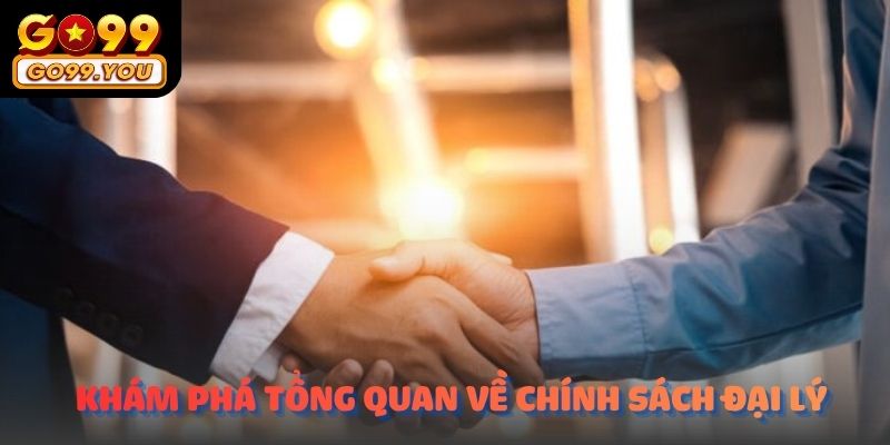 Khám phá tổng quan về Chính sách đại lý GO99